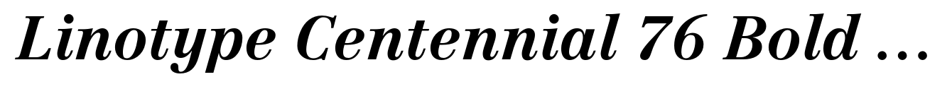 Linotype Centennial 76 Bold Italic